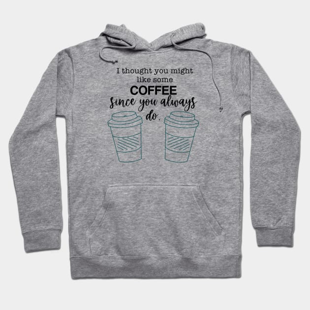 Always Want Coffee Hoodie by CaffeinatedWhims